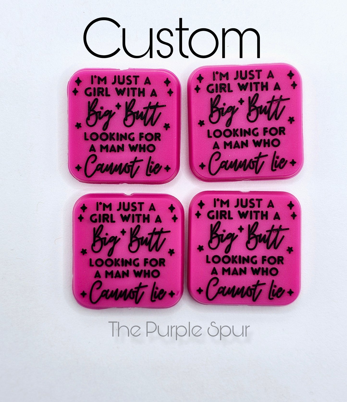 Custom i'm just a girl with a big butt looking for a man who can not lie Silicone focal bead